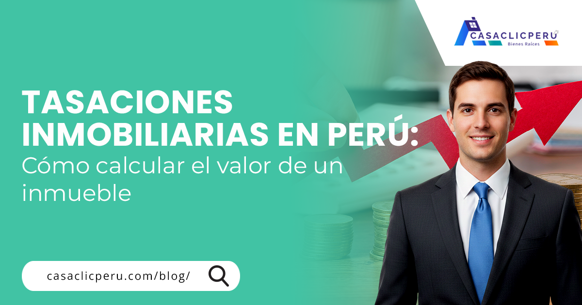 Tasaciones inmobiliarias en Perú: cómo calcular el valor de un inmueble